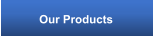 Our Products